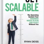 خرید و دانلود نسخه کامل کتاب Get Scalable: The Operating System Your Business Needs To Run and Scale Without You by Ryan Deiss PDF