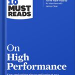 خرید و دانلود نسخه کامل کتاب HBR’s 10 Must Reads on High Performance (with bonus article “The Right Way to Form New Habits” An interview with James Clear) (HBR’s 10 Must Reads) by Harvard Business Review PDF