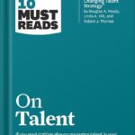 خرید و دانلود نسخه کامل کتاب HBR’s 10 Must Reads on Talent (with bonus article “Building a Game-Changing Talent Strategy” by Douglas A. Ready, Linda A. Hill, and Robert J. Thomas) by Harvard Business Review PDF