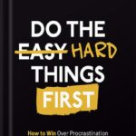 خرید و دانلود نسخه کامل کتاب Do the Hard Things First: How to Win Over Procrastination and Master the Habit of Doing Difficult Work (Do the Hard Things First Series Book 1) by Scott Allan PDF