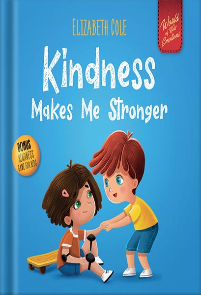 225-New-PNG-Version-114-1-1.jpg خرید و دانلود نسخه کامل کتاب Kindness Makes Me Stronger: Children’s Book about Magic of Kindness, Empathy and Respect (World of Kids Emotions) by Elizabeth Cole PDF - تصویر 1