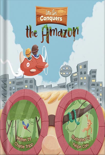 225-New-PNG-Version-117-1-1.jpg خرید و دانلود نسخه کامل کتاب Little Girl Conquers the Amazon: A Wild Book About Magic Goggles That Take You Anywhere You Want and Make Your Dreams Come True. by Charlie Tripp PDF - تصویر 1