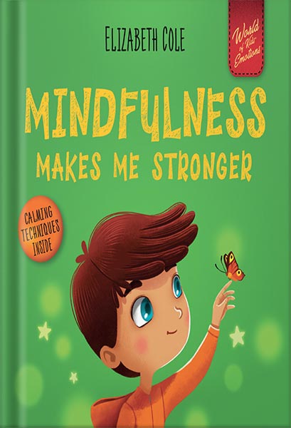 225-New-PNG-Version-119-1.jpg خرید و دانلود نسخه کامل کتاب Mindfulness Makes Me Stronger: Kid’s Book to Find Calm, Keep Focus and Overcome Anxiety (Children’s Book for Boys and Girls) (World of Kids Emotions) by Elizabeth Cole PDF - تصویر 1