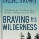 خرید و دانلود نسخه کامل کتاب Braving the Wilderness: The Quest for True Belonging and the Courage to Stand Alone by Brené Brown PDF