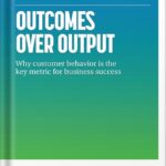 خرید و دانلود نسخه کامل کتاب Outcomes Over Output: Why customer behavior is the key metric for business success by Josh Seiden PDF