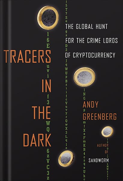 225-New-PNG-Version-12-5.jpg خرید و دانلود نسخه کامل کتاب Tracers in the Dark: The Global Hunt for the Crime Lords of Cryptocurrency by Andy Greenberg PDF - تصویر 1