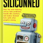 خرید و دانلود نسخه کامل کتاب Siliconned: How the tech industry solves fake problems, hoards idle workers, and makes doomed bets with other people’s money by Emmanuel Maggiori PDF