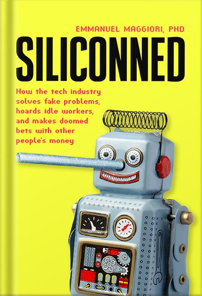 225-New-PNG-Version-12-6.jpg خرید و دانلود نسخه کامل کتاب Siliconned: How the tech industry solves fake problems, hoards idle workers, and makes doomed bets with other people’s money by Emmanuel Maggiori PDF - تصویر 1