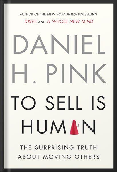 225-New-PNG-Version-12-8.jpg خرید و دانلود نسخه کامل کتاب To Sell Is Human: The Surprising Truth About Moving Others by Daniel H. Pink PDF - تصویر 1