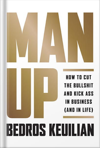 225-New-PNG-Version-127.jpg خرید و دانلود نسخه کامل کتاب Man Up: How to Cut the Bullsh!t and Kick @ss in Business (and in Life) by Bedros Keuilian PDF - تصویر 1