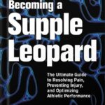 خرید و دانلود نسخه کامل کتاب Becoming a Supple Leopard 2nd Edition: The Ultimate Guide to Resolving Pain, Preventing Injury, and Optimizing Athletic Performance by Kelly Starrett PDF
