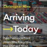 خرید و دانلود نسخه کامل کتاب Arriving Today: From Factory to Front Door — Why Everything Has Changed About How and What We Buy by Christopher Mims PDF