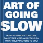 خرید و دانلود نسخه کامل کتاب The Art of Going SLOW: How to Simplify Your Life, Calm Your Mind, and Focus on What Truly Matters to You! (The Art Of Living Well Book 4) by Damon Zahariades PDF