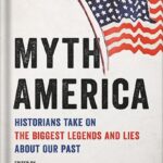خرید و دانلود نسخه کامل کتاب Myth America: Historians Take On the Biggest Legends and Lies About Our Past by Kevin M. Kruse PDF