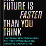 خرید و دانلود نسخه کامل کتاب The Future Is Faster Than You Think: How Converging Technologies Are Transforming Business, Industries, and Our Lives (Exponential Technology Series) by Peter H. Diamandis PDF