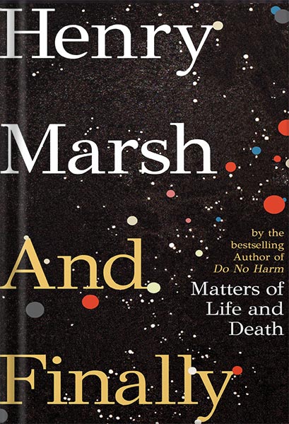 225-New-PNG-Version-158.jpg خرید و دانلود نسخه کامل کتاب And Finally: Matters of Life and Death by Henry Marsh PDF - تصویر 1