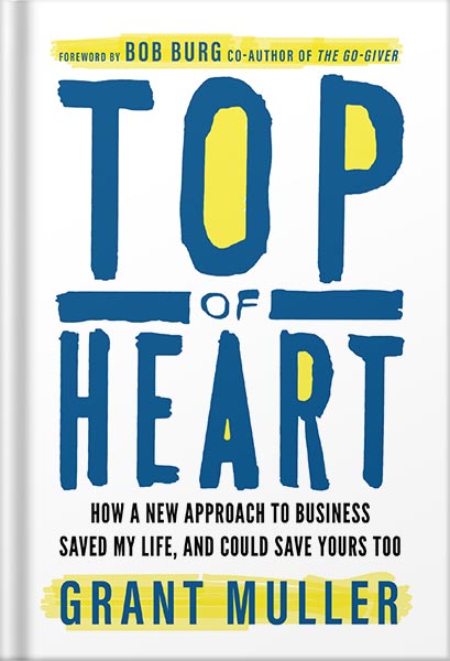 225-New-PNG-Version-16-1-1.jpg خرید و دانلود نسخه کامل کتاب Top of Heart: How a new approach to business saved my life, and could save yours too by Grant Muller PDF - تصویر 1