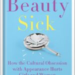خرید و دانلود نسخه کامل کتاب Beauty Sick: How the Cultural Obsession with Appearance Hurts Girls and Women by Renee Engeln PDF
