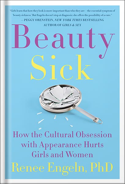 225-New-PNG-Version-176.jpg خرید و دانلود نسخه کامل کتاب Beauty Sick: How the Cultural Obsession with Appearance Hurts Girls and Women by Renee Engeln PDF - تصویر 1