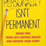 خرید و دانلود نسخه کامل کتاب Personality Isn’t Permanent: Break Free from Self-Limiting Beliefs and Rewrite Your Story by Benjamin P. Hardy PDF