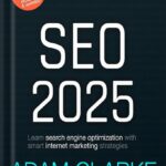 خرید و دانلود نسخه کامل کتاب SEO 2025: Learn search engine optimization with smart internet marketing strategies by Adam Clarke PDF