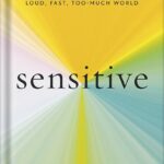 خرید و دانلود نسخه کامل کتاب Sensitive: The Hidden Power of the Highly Sensitive Person in a Loud, Fast, Too-Much World by Jenn Granneman PDF
