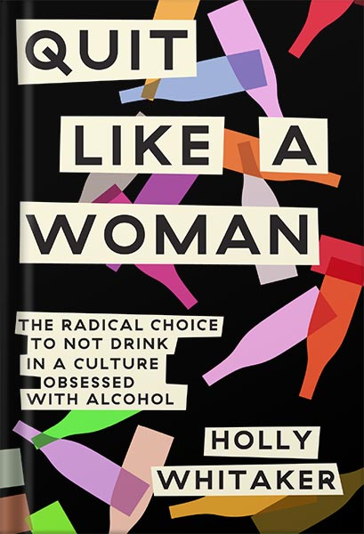 225-New-PNG-Version-19-12.jpg خرید و دانلود نسخه کامل کتاب Quit Like a Woman: The Radical Choice to Not Drink in a Culture Obsessed with Alcohol by Holly Whitaker PDF - تصویر 1