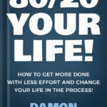 خرید و دانلود نسخه کامل کتاب 80/20 Your Life! How To Get More Done With Less Effort And Change Your Life In The Process! by Damon Zahariades PDF