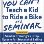 خرید و دانلود نسخه کامل کتاب You Can’t Teach a Kid to Ride a Bike at a Seminar, 2nd Edition: Sandler Training’s 7-Step System for Successful Selling by David H. Sandler PDF