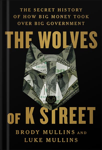 225-New-PNG-Version-2-9.jpg خرید و دانلود نسخه کامل کتاب The Wolves of K Street: The Secret History of How Big Money Took Over Big Government by Brody Mullins PDF - تصویر 1