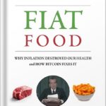 خرید و دانلود نسخه کامل کتاب Fiat Food: Why Inflation Destroyed Our Health and How Bitcoin Fixes It by Matthew Lysiak PDF