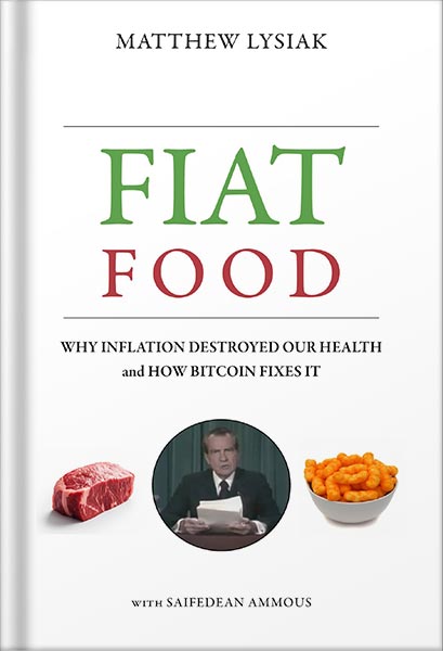 225-New-PNG-Version-20-1.jpg خرید و دانلود نسخه کامل کتاب Fiat Food: Why Inflation Destroyed Our Health and How Bitcoin Fixes It by Matthew Lysiak PDF - تصویر 1