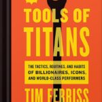 خرید و دانلود نسخه کامل کتاب Tools Of Titans: The Tactics, Routines, and Habits of Billionaires, Icons, and World-Class Performers by Timothy Ferriss PDF