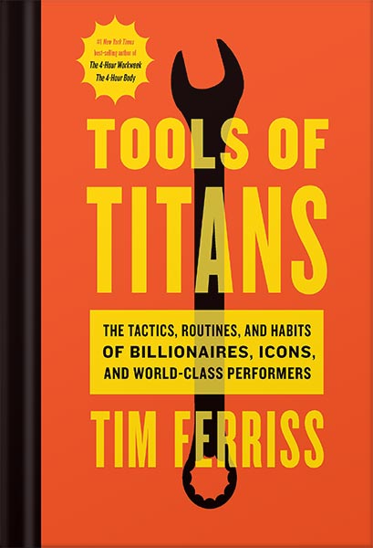 225-New-PNG-Version-20-12.jpg خرید و دانلود نسخه کامل کتاب Tools Of Titans: The Tactics, Routines, and Habits of Billionaires, Icons, and World-Class Performers by Timothy Ferriss PDF - تصویر 1