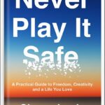 خرید و دانلود نسخه کامل کتاب Never Play It Safe: A Practical Guide to Freedom, Creativity, and a Life You Love by Chase Jarvis PDF