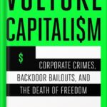خرید و دانلود نسخه کامل کتاب Vulture Capitalism: Corporate Crimes, Backdoor Bailouts, and the Death of Freedom by Grace Blakeley PDF