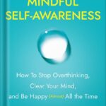 خرید و دانلود نسخه کامل کتاب The Magic of Mindful Self-Awareness: How To Stop Overthinking, Clear Your Mind, and Be Happy (Almost) All the Time by Matt Tenney PDF