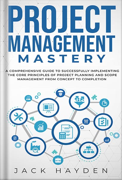 225-New-PNG-Version-21-2.jpg خرید و دانلود نسخه کامل کتاب Project Management Mastery: A Comprehensive Guide To Successfully Implementing The Core Principles Of Project Planning And Scope Management From Concept To Completion by Jack Hayden PDF - تصویر 1