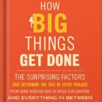 خرید و دانلود نسخه کامل کتاب How Big Things Get Done: The Surprising Factors That Determine the Fate of Every Project, from Home Renovations to Space Exploration and Everything In Between by Bent Flyvbjerg PDF
