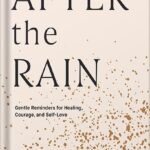 خرید و دانلود نسخه کامل کتاب After the Rain: Gentle Reminders for Healing, Courage, and Self-Love by Alexandra Elle PDF