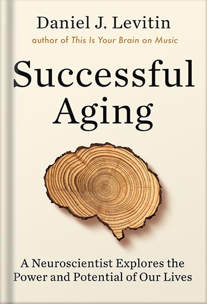 225-New-PNG-Version-23-12.jpg خرید و دانلود نسخه کامل کتاب Successful Aging: A Neuroscientist Explores the Power and Potential of Our Lives by Daniel J. Levitin PDF - تصویر 1