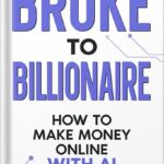 خرید و دانلود نسخه کامل کتاب Broke to Billionaire: How to Make Money Online with Ai by Brandon Chan PDF