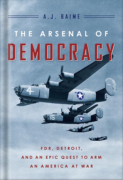 225-New-PNG-Version-23-9.jpg خرید و دانلود نسخه کامل کتاب The Arsenal Of Democracy: FDR, Detroit, and an Epic Quest to Arm an America at War by A. J. Baime PDF - تصویر 1