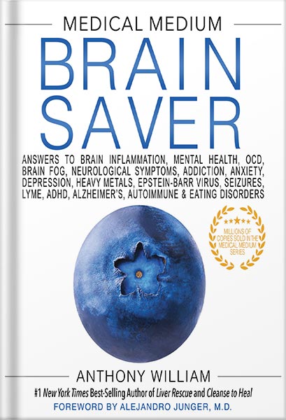 225-New-PNG-Version-26-1-2.jpg خرید و دانلود نسخه کامل کتاب Medical Medium Brain Saver: Answers to Brain Inflammation, Mental Health, OCD, Brain Fog, Neurological Symptoms, Addiction, Anxiety, Depression, Heavy Metals, Epstein-Barr Virus by Anthony William PDF - تصویر 1
