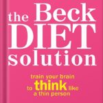 خرید و دانلود نسخه کامل کتاب The Beck Diet Solution: Train Your Brain to Think Like a Thin Person by Judith S. Beck PhD PDF