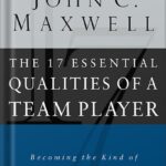 خرید و دانلود نسخه کامل کتاب The 17 Essential Qualities of a Team Player: Becoming the Kind of Person Every Team Wants by John C. Maxwell PDF