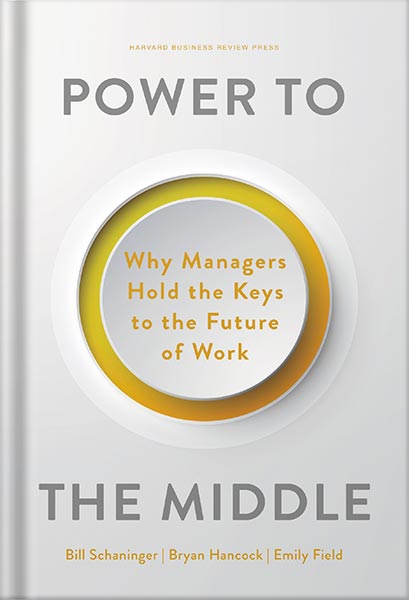 225-New-PNG-Version-26-4.jpg خرید و دانلود نسخه کامل کتاب Power to the Middle: Why Managers Hold the Keys to the Future of Work by Bill Schaninger PDF - تصویر 1