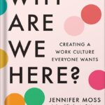 خرید و دانلود نسخه کامل کتاب Why Are We Here?: Creating a Work Culture Everyone Wants by Jennifer Moss PDF