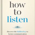 خرید و دانلود نسخه کامل کتاب How to Listen: Discover the Hidden Key to Better Communication by Oscar Trimboli PDF