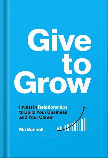 225-New-PNG-Version-27-7.jpg خرید و دانلود نسخه کامل کتاب Give to Grow: Invest in Relationships to Build Your Business and Your Career by Mo Bunnell PDF - تصویر 1